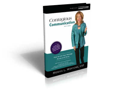 Monica Wofford, CSP, recorded the Contagious Communication CD set to help 
                                                 you share the message you intend and one that will stick!